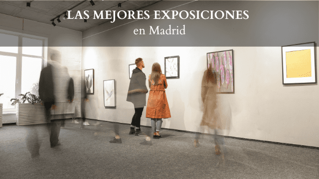 Las mejores exposiciones en Madrid
